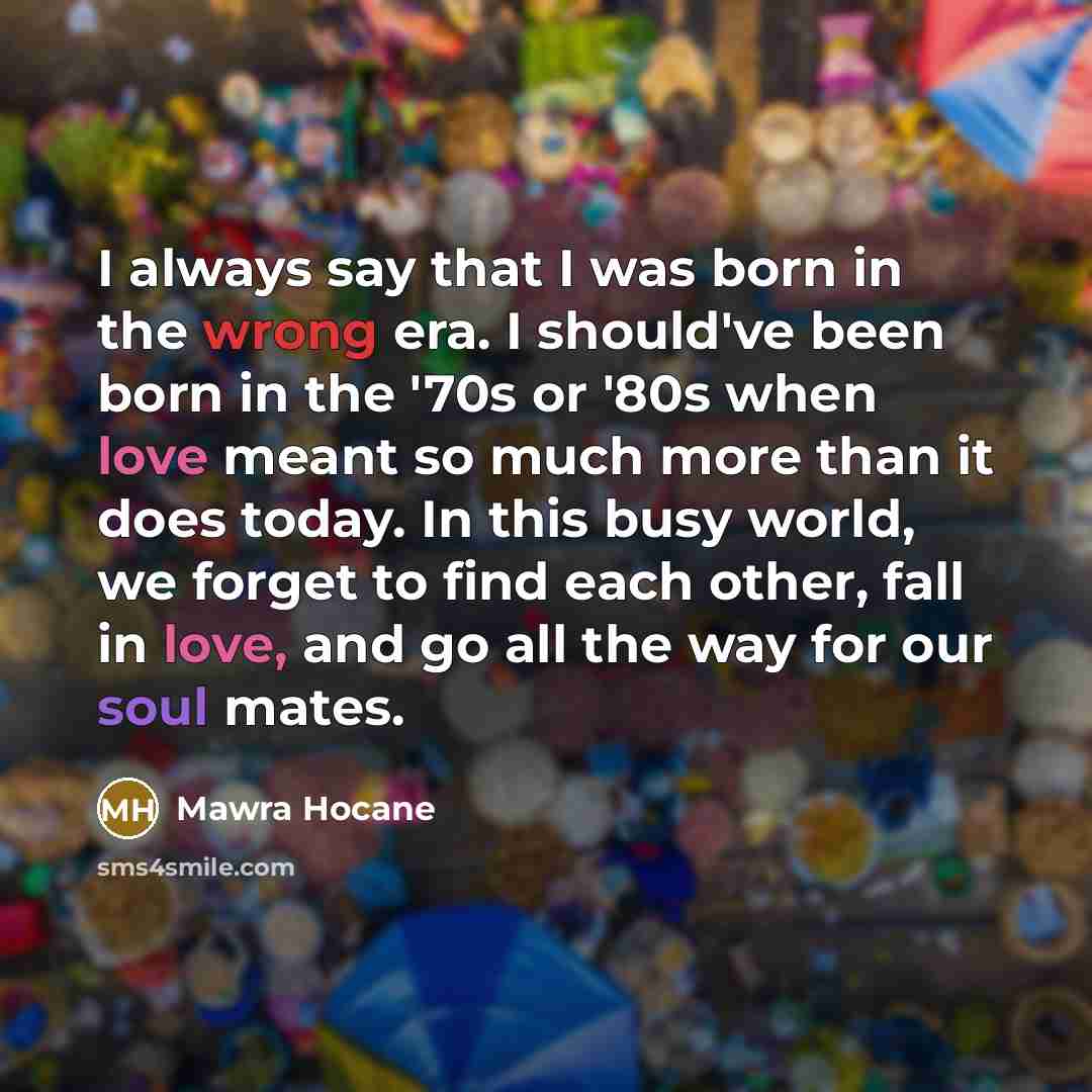 “I always say that I was born in the wrong…” quote by Mawra Hocane