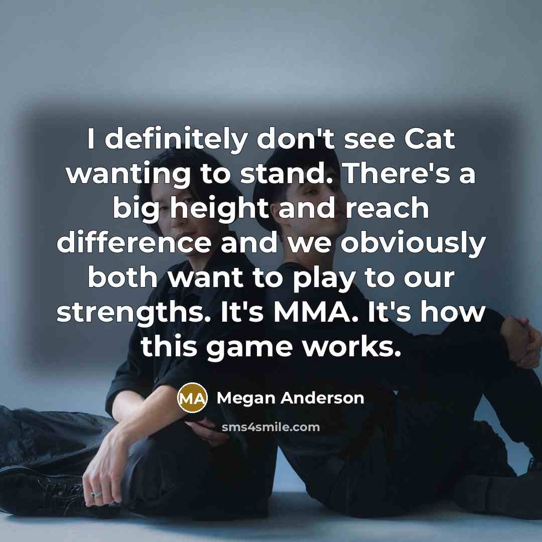 “I definitely don't see Cat wanting to stand. There's a…” quote by Megan Anderson