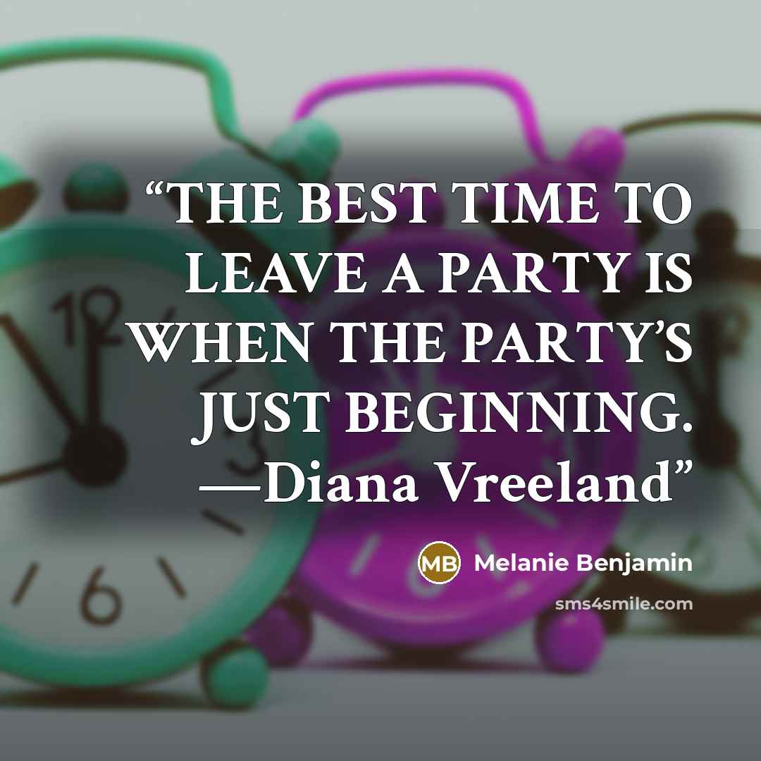 “THE BEST TIME TO LEAVE A PARTY IS WHEN THE PARTY’S JUST BEGINNING. —Diana Vreeland” quote by Melanie Benjamin