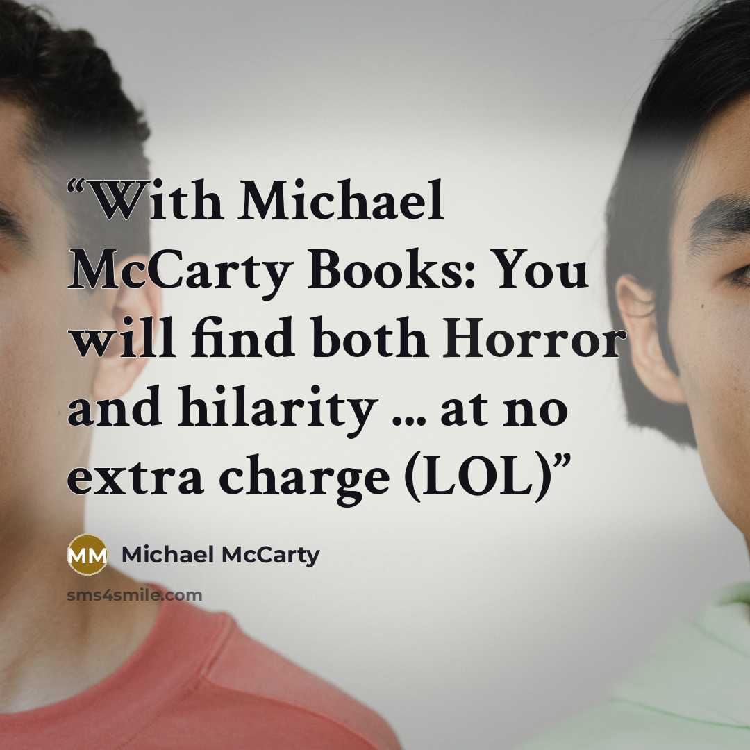 “With Michael McCarty Books: You will find both Horror and hilarity ... at no extra charge (LOL)” quote by Michael McCarty