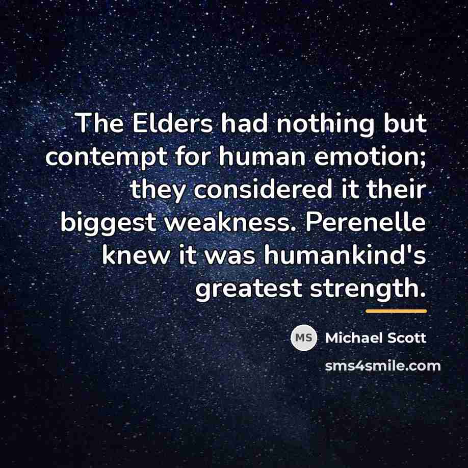“The Elders had nothing but contempt for human emotion; they…” quote by Michael Scott