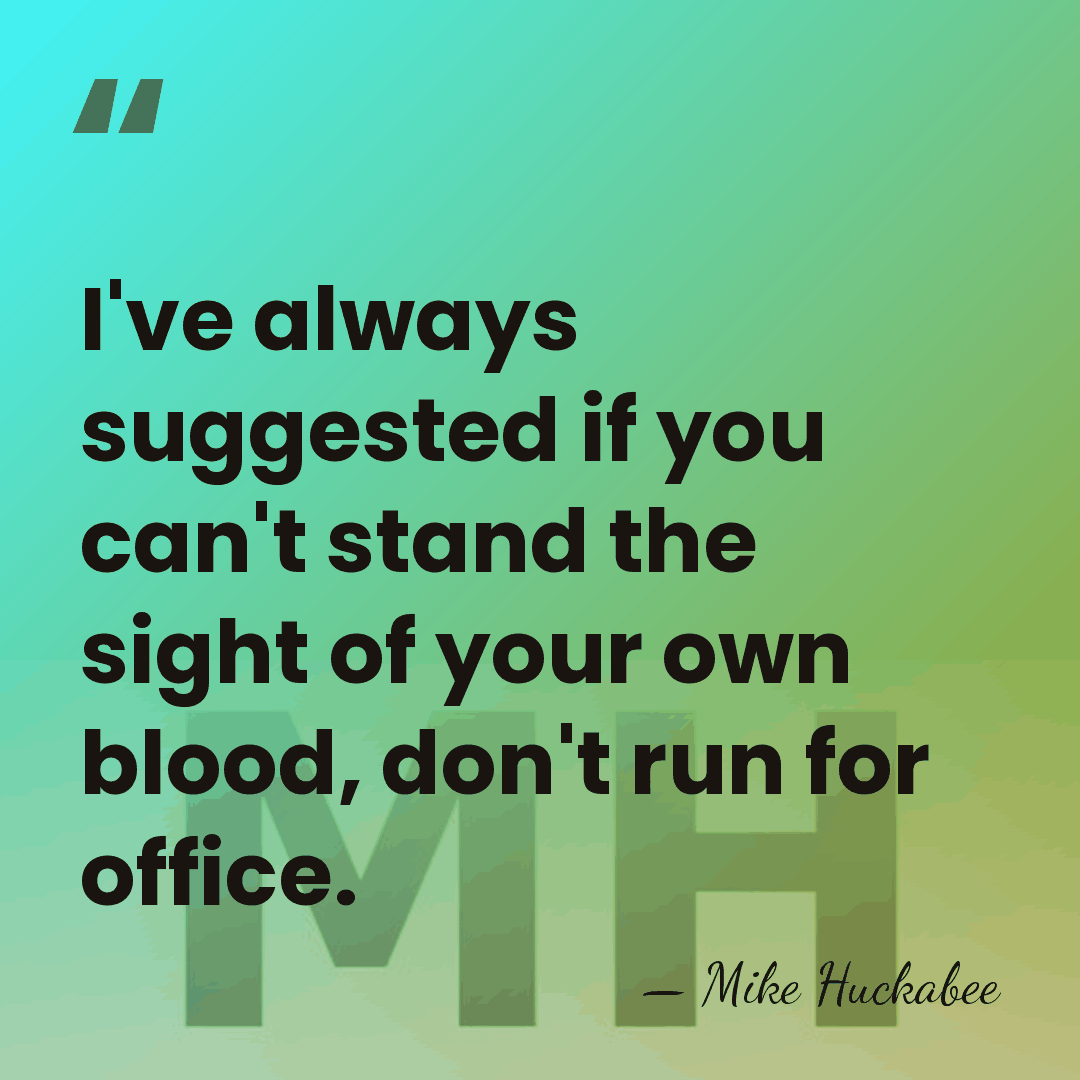 I've always suggested if you can't stand the sight of your own&hellip; - Mike Huckabee