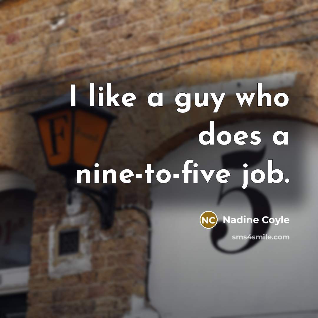 “I like a guy who does a nine-to-five job.…” quote by Nadine Coyle