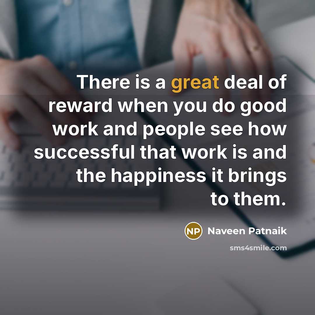 “There is a great deal of reward when you do…” quote by Naveen Patnaik
