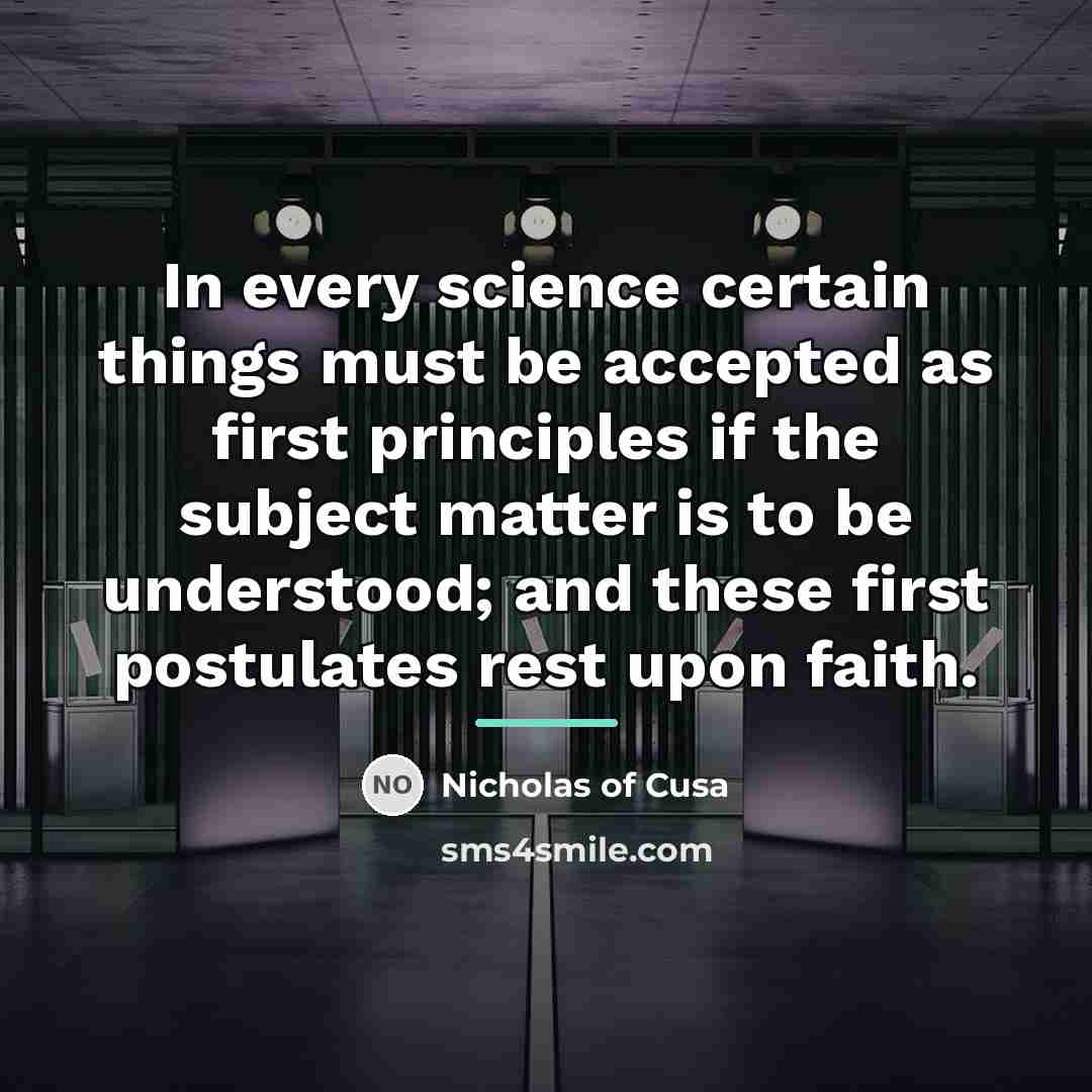 “In every science certain things must be accepted as first…” quote by Nicholas of Cusa