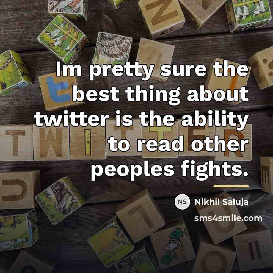 “Im pretty sure the best thing about twitter is the…” quote by Nikhil Saluja