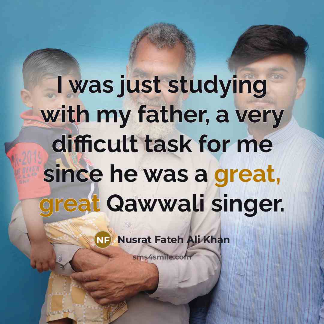 “I was just studying with my father, a very difficult…” quote by Nusrat Fateh Ali Khan