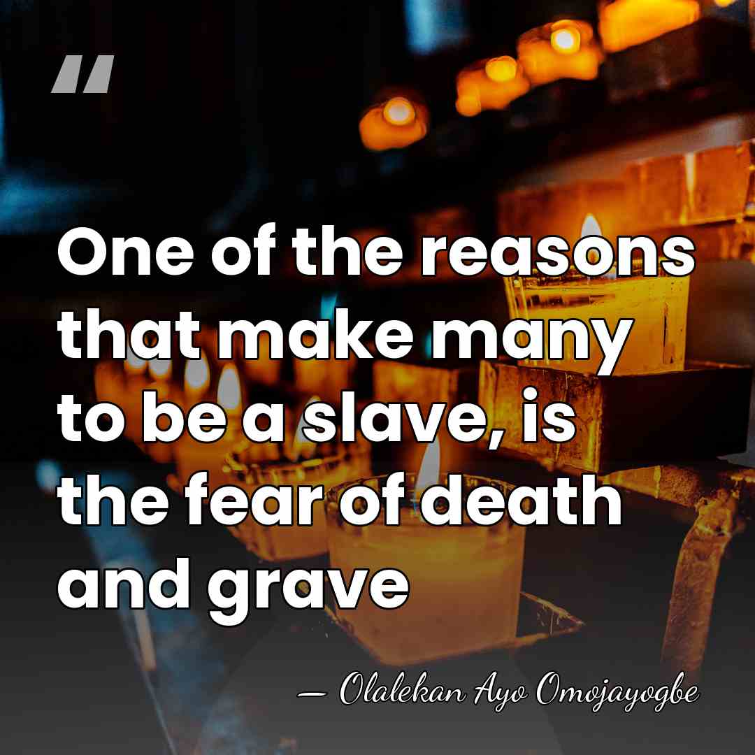 One of the reasons that make many to be a slave, is&hellip; - Olalekan Ayo Omojayogbe
