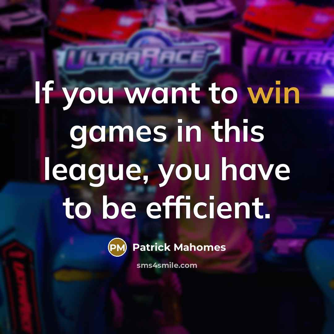 “If you want to win games in this league, you…” quote by Patrick Mahomes