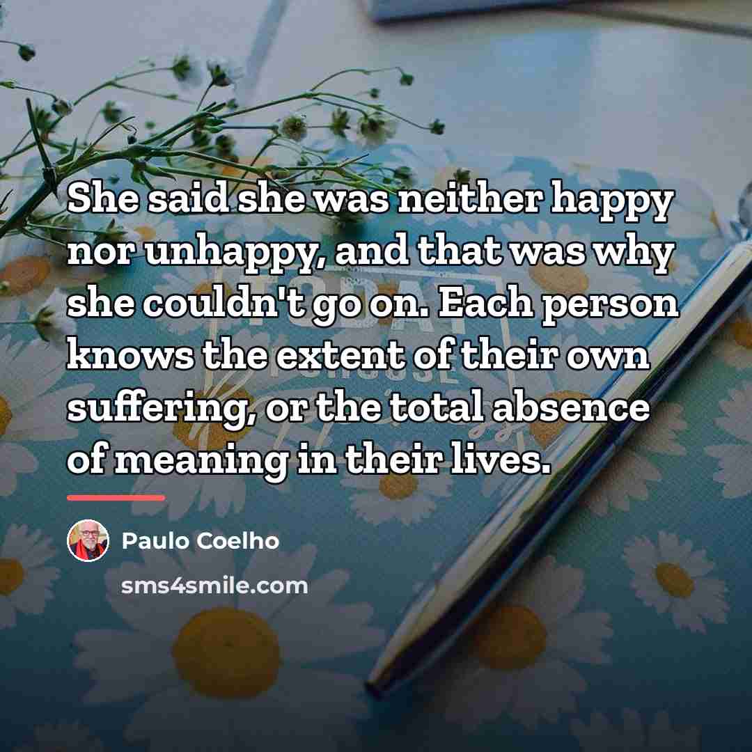 “She said she was neither happy nor unhappy, and that…” quote by Paulo Coelho