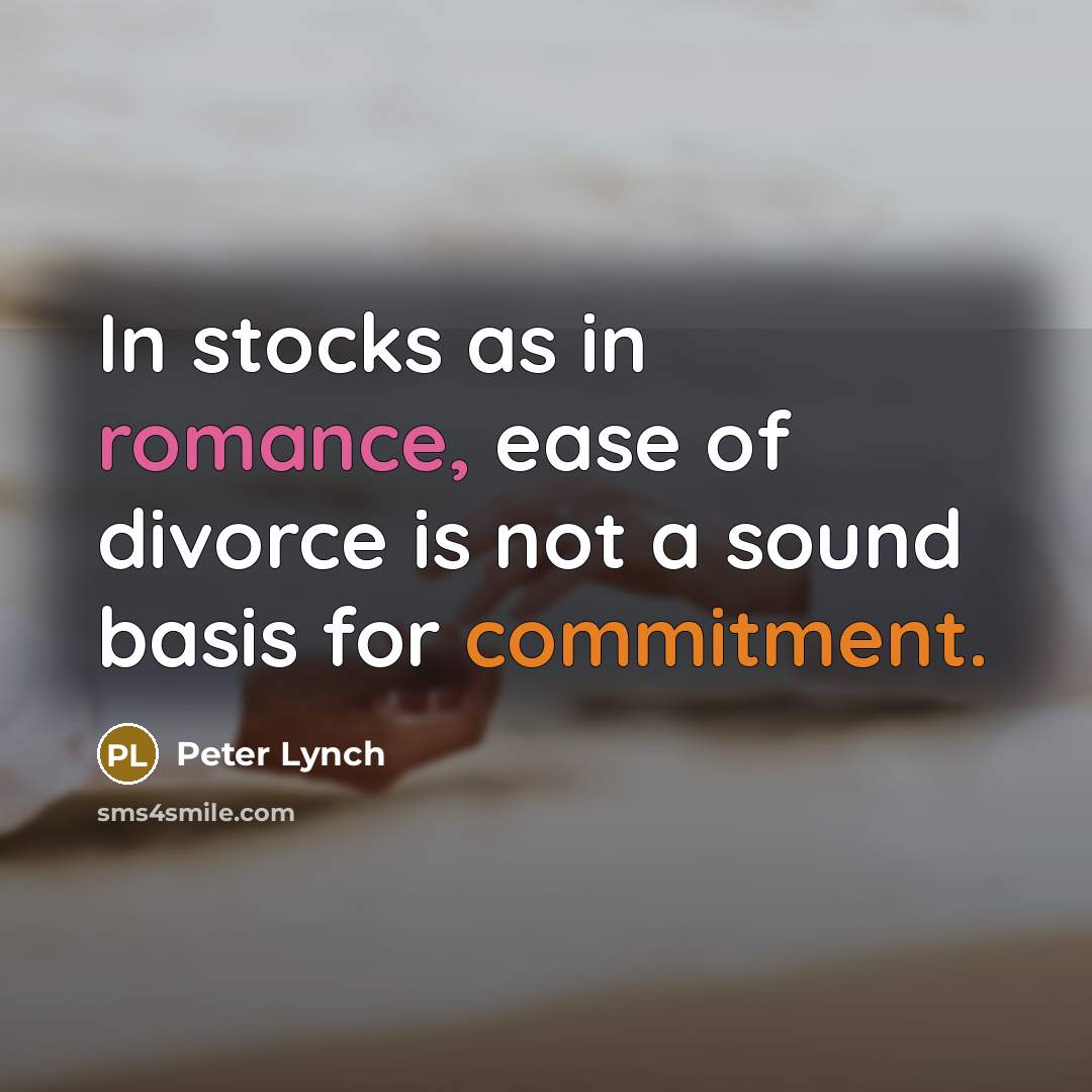 “In stocks as in romance, ease of divorce is not…” quote by Peter Lynch