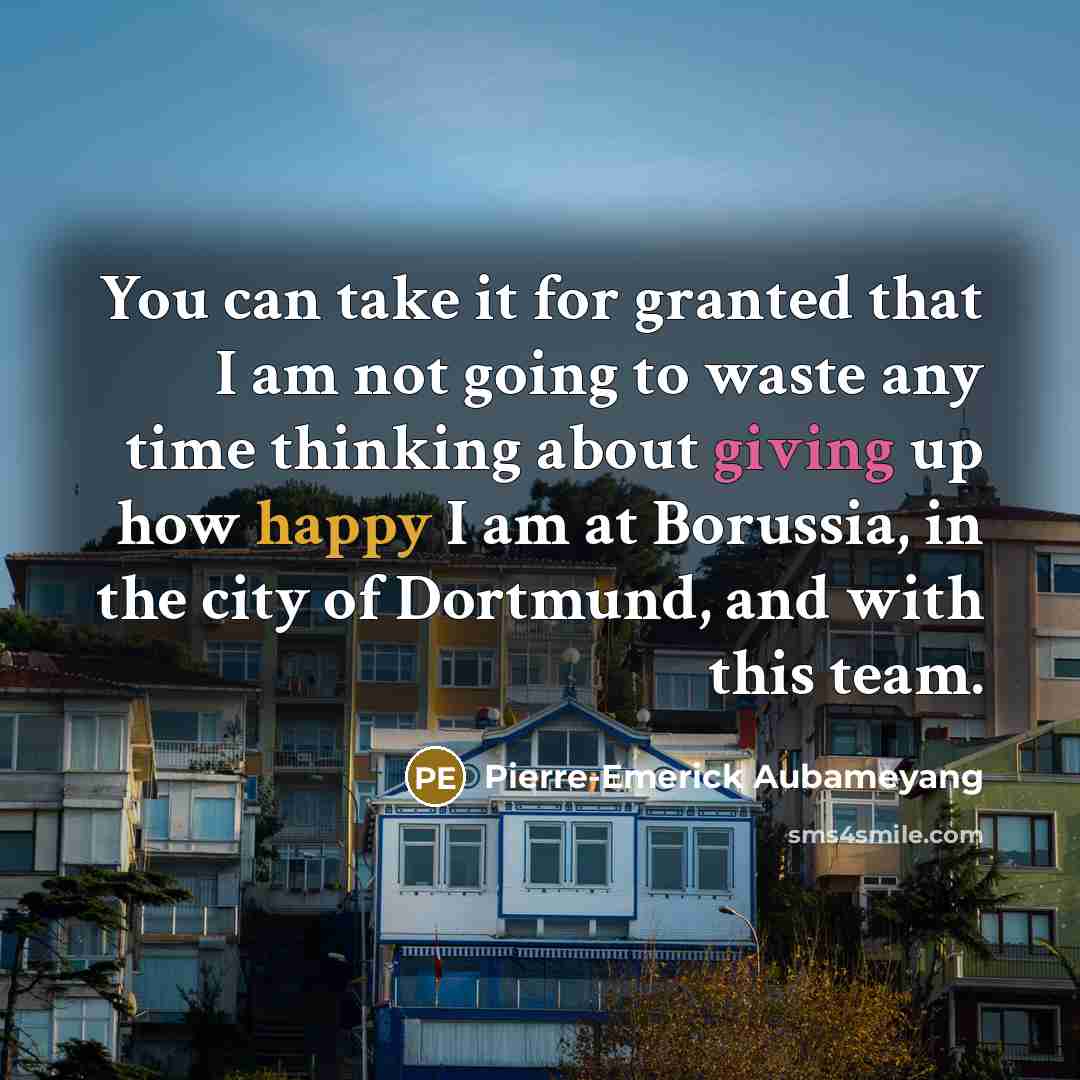 “You can take it for granted that I am not…” quote by Pierre-Emerick Aubameyang