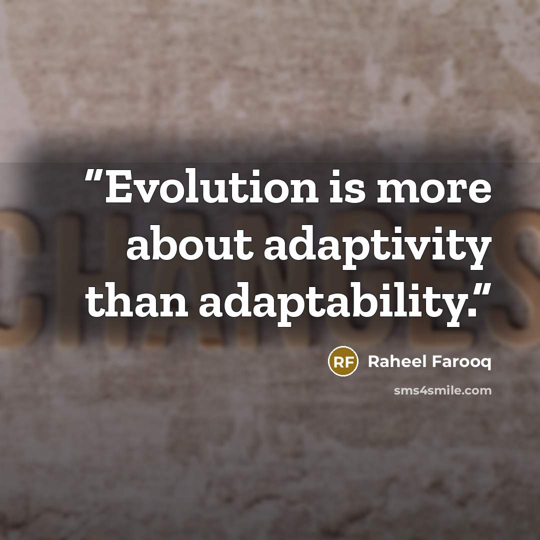 “Evolution is more about adaptivity than adaptability.” quote by Raheel Farooq