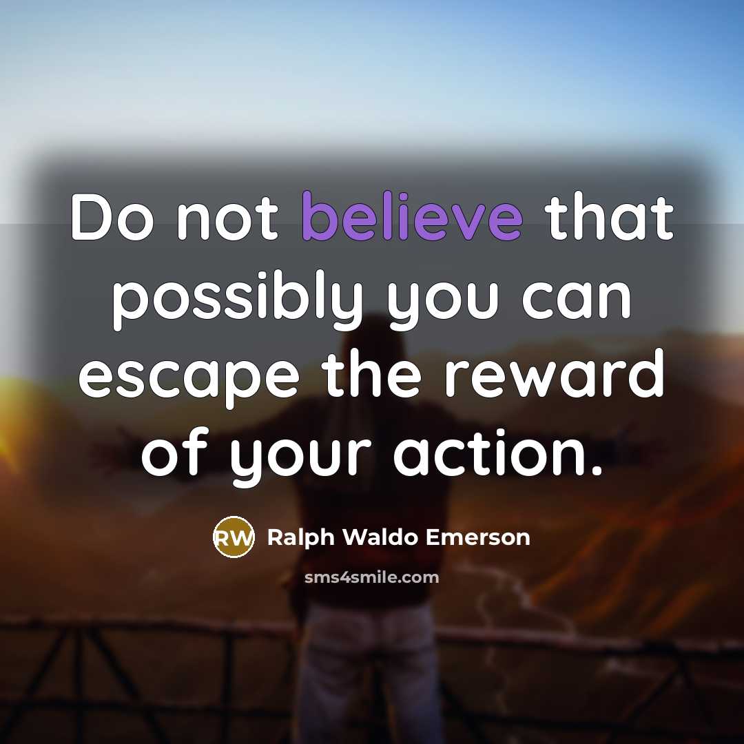 “Do not believe that possibly you can escape the reward…” quote by Ralph Waldo Emerson