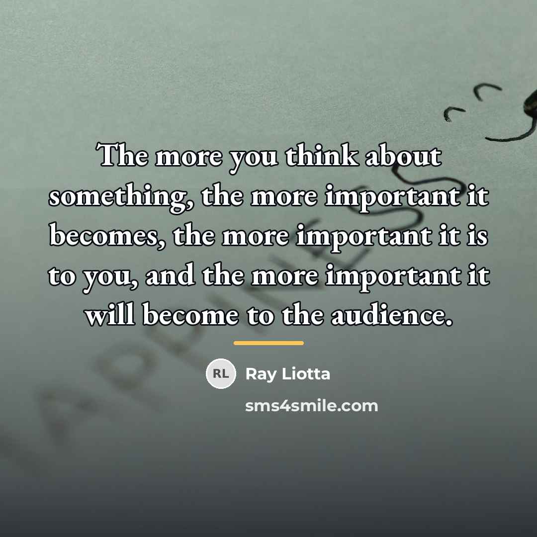 “The more you think about something, the more important it…” quote by Ray Liotta