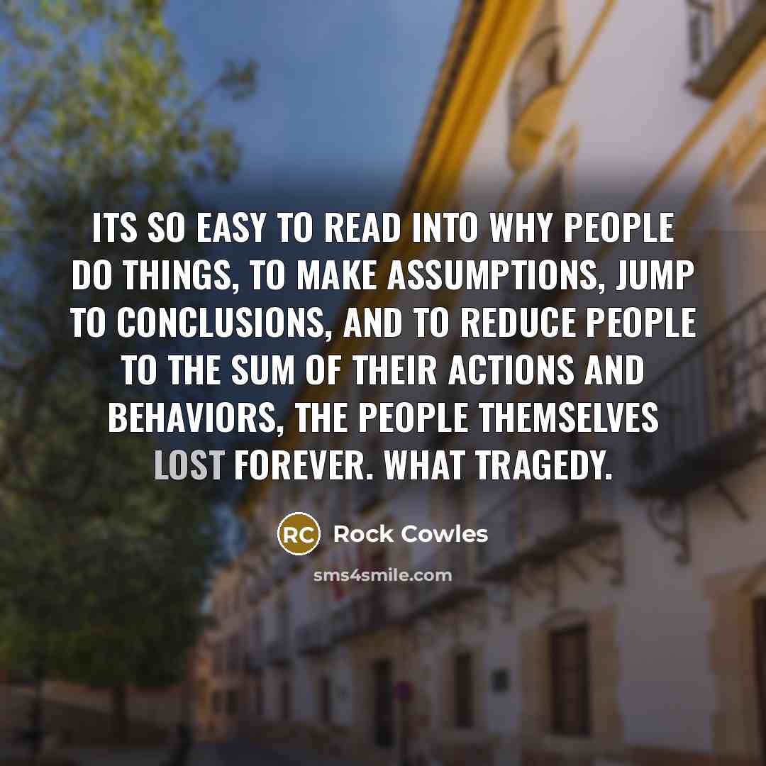 “Its so easy to read into why people do things,…” quote by Rock Cowles