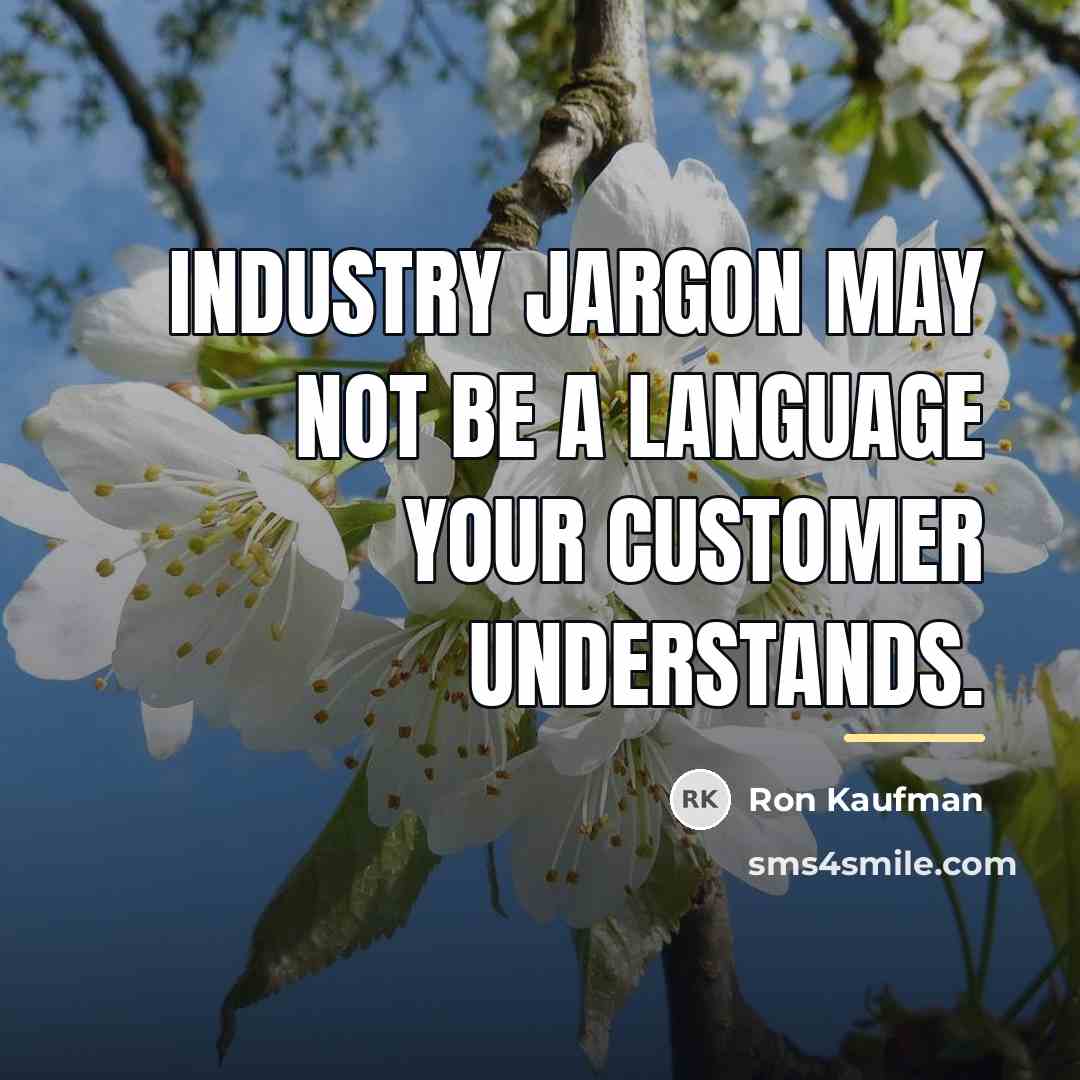 “Industry jargon may not be a language your customer understands.…” quote by Ron Kaufman