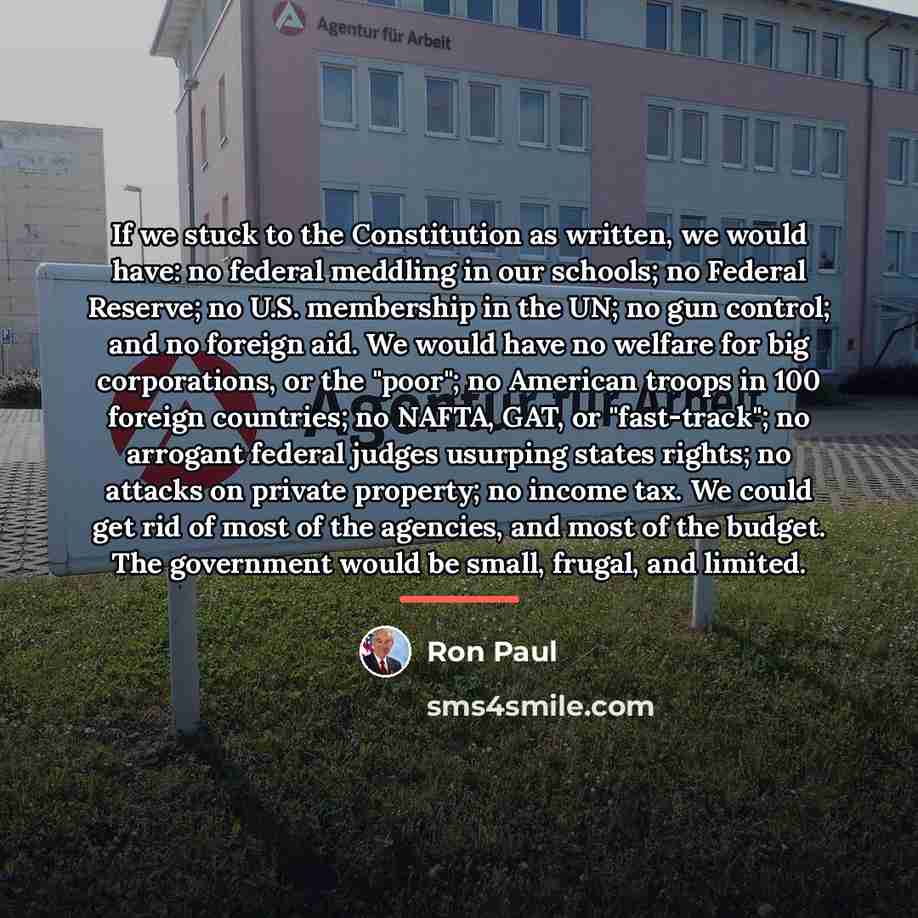 “If we stuck to the Constitution as written, we would…” quote by Ron Paul