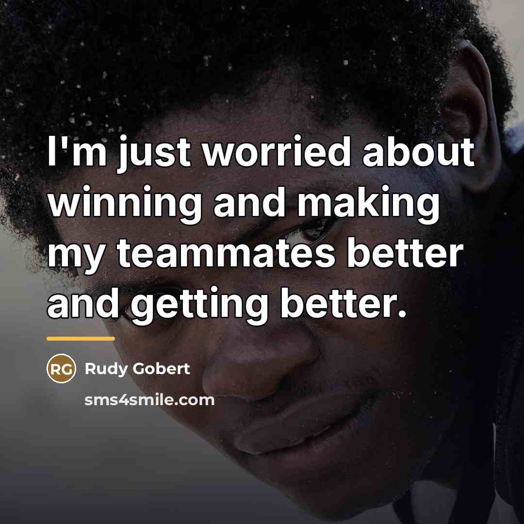 “I'm just worried about winning and making my teammates better…” quote by Rudy Gobert