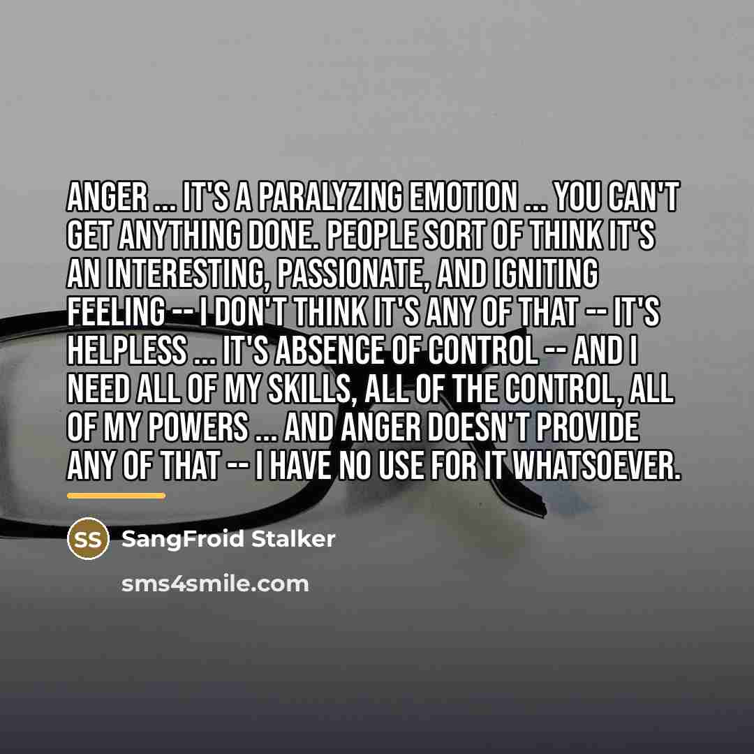 “Anger ... it's a paralyzing emotion ... you can't get…” quote by SangFroid Stalker