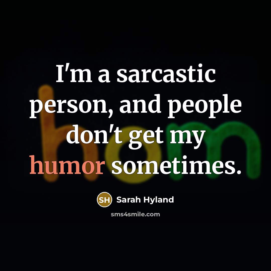 “I'm a sarcastic person, and people don't get my humor…” quote by Sarah Hyland
