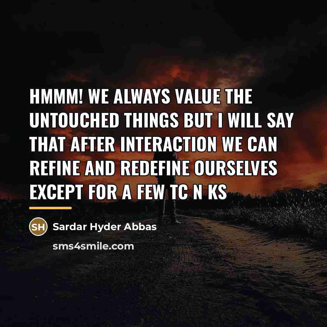 “Hmmm! We always value the untouched things but I will…” quote by Sardar Hyder Abbas
