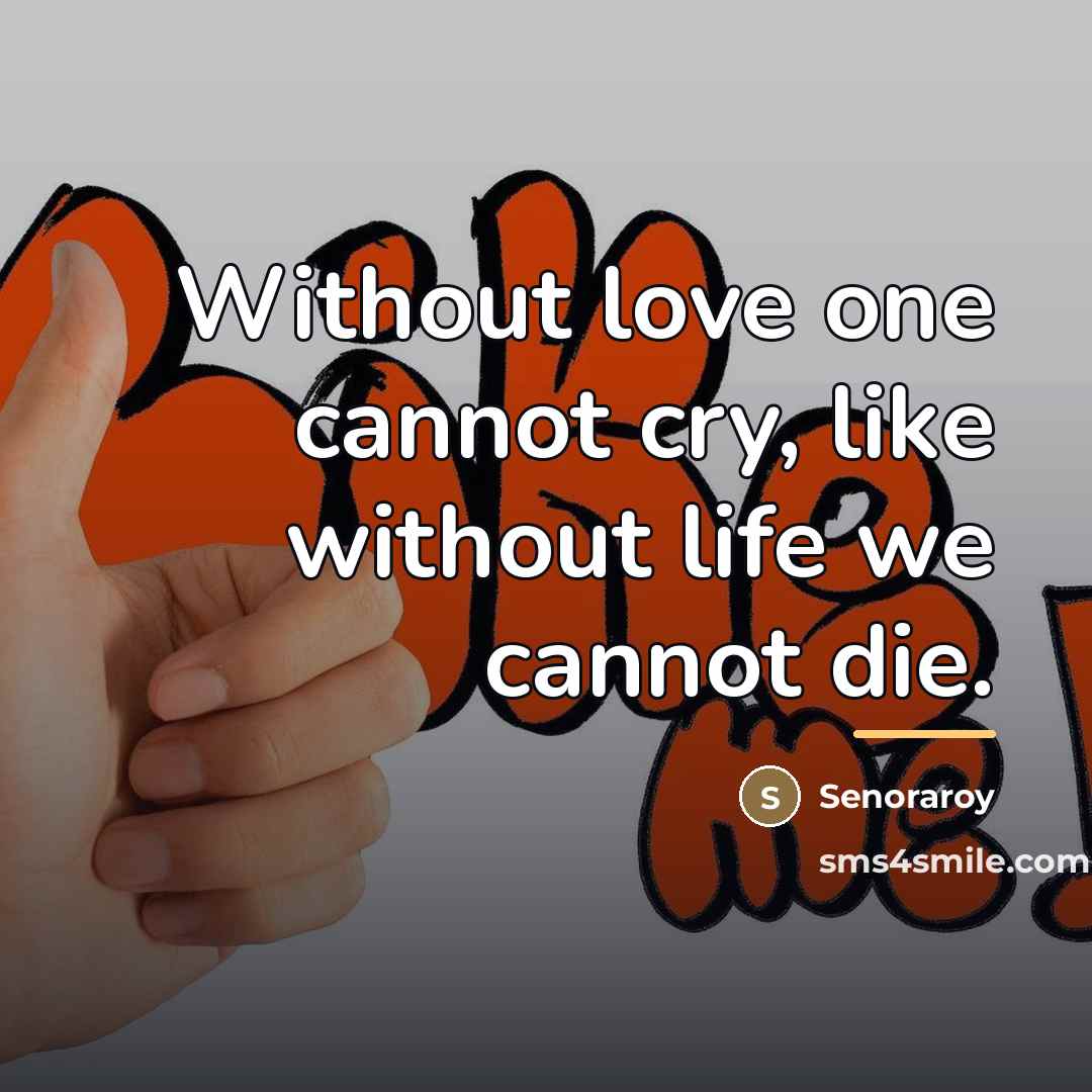 “Without love one cannot cry, like without life we cannot…” quote by Senoraroy