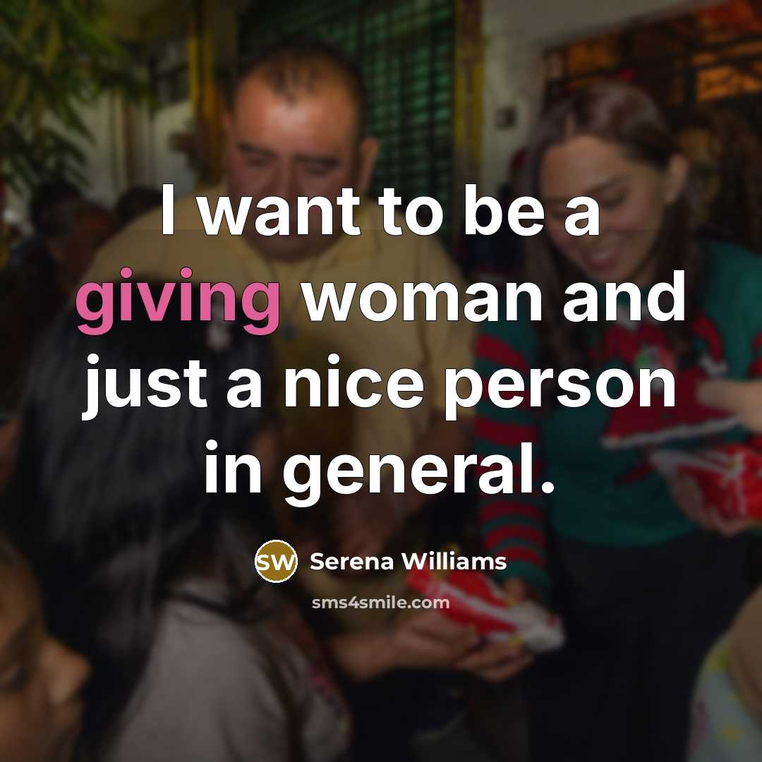 “I want to be a giving woman and just a…” quote by Serena Williams