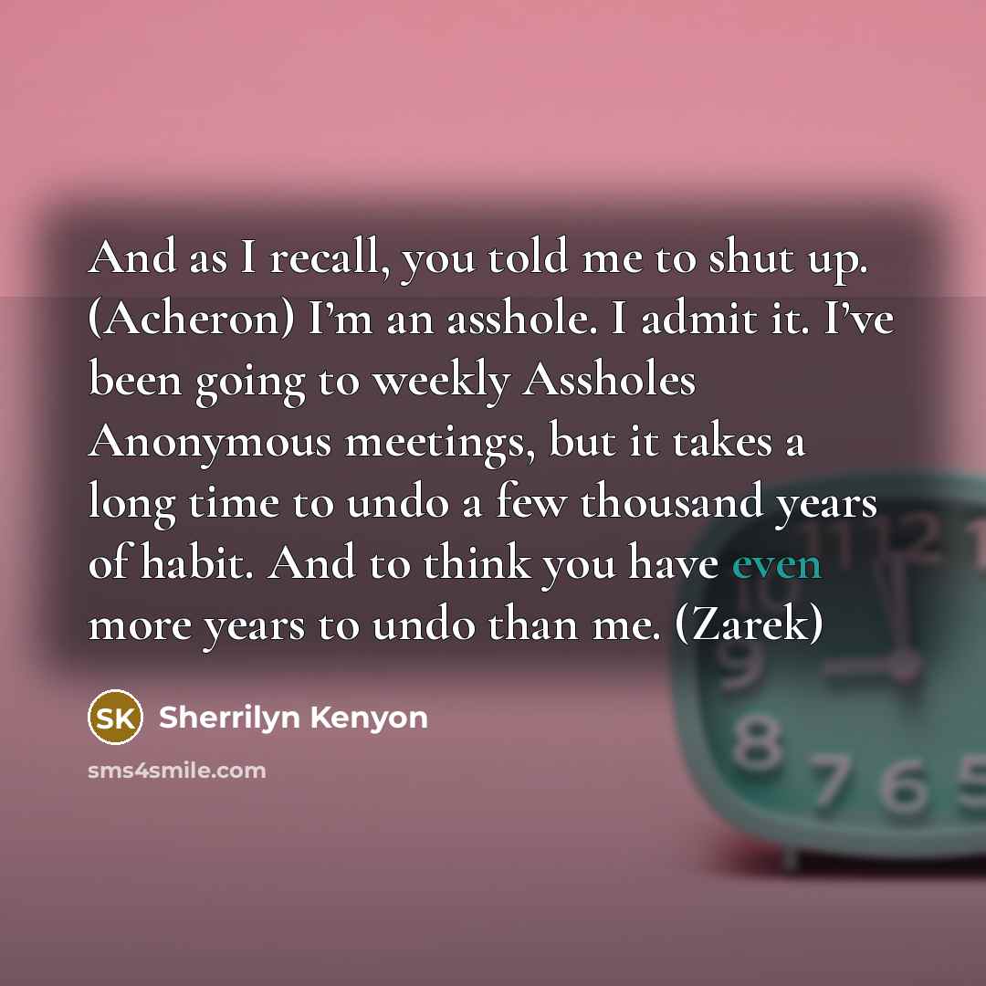 “And as I recall, you told me to shut up.…” quote by Sherrilyn Kenyon