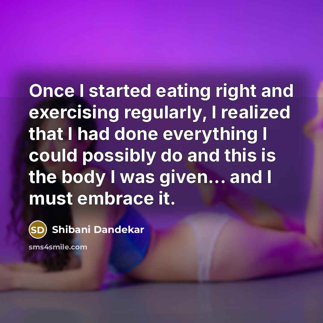 “Once I started eating right and exercising regularly, I realized…” quote by Shibani Dandekar