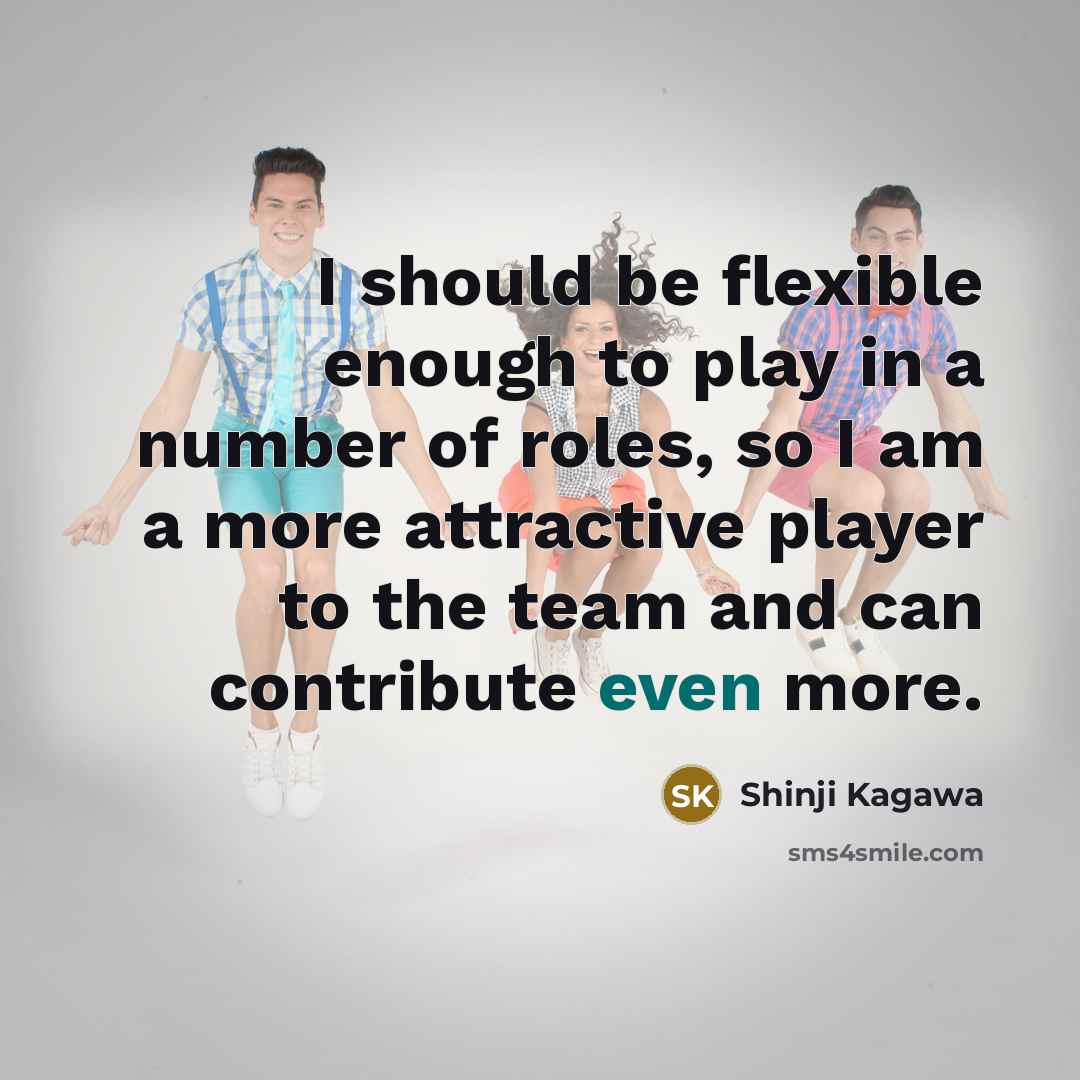 “I should be flexible enough to play in a number…” quote by Shinji Kagawa