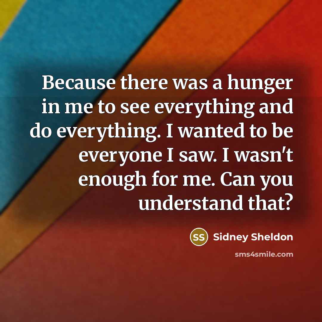 “Because there was a hunger in me to see everything…” quote by Sidney Sheldon
