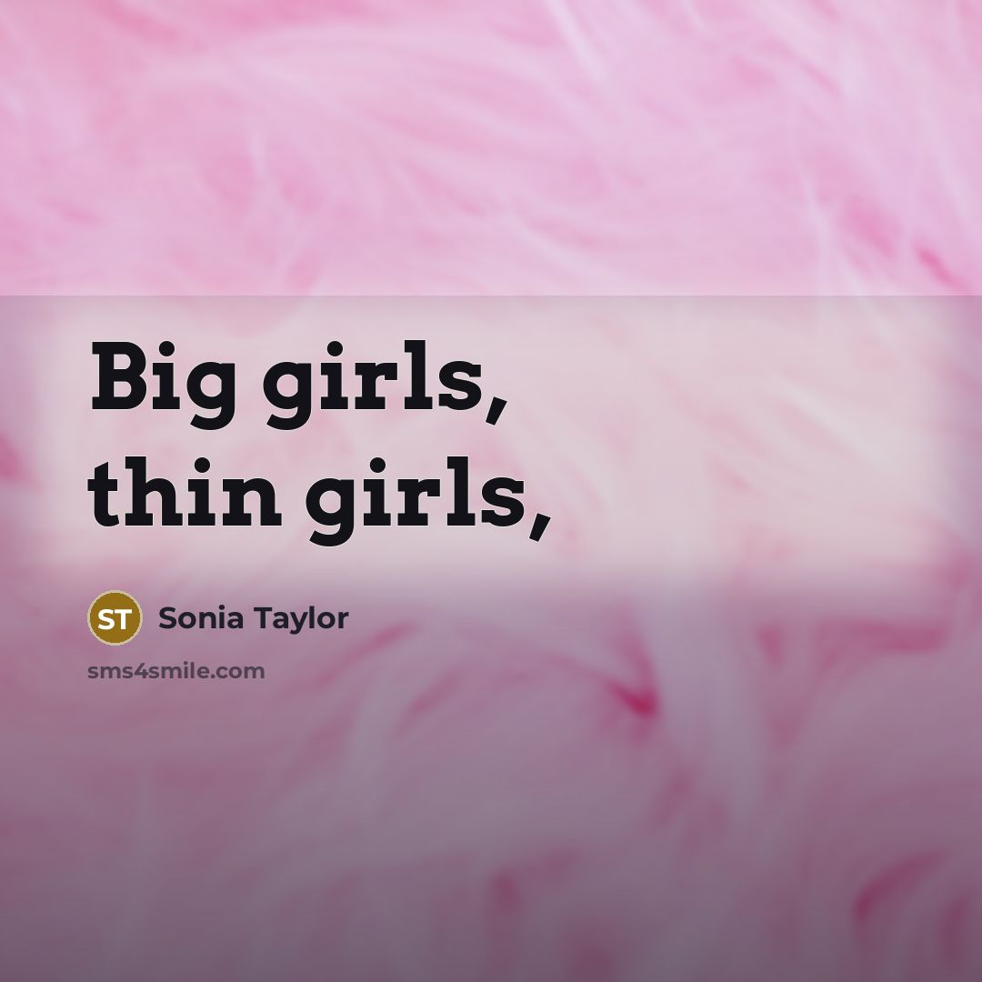 “Big girls, thin girls,…” quote by Sonia Taylor