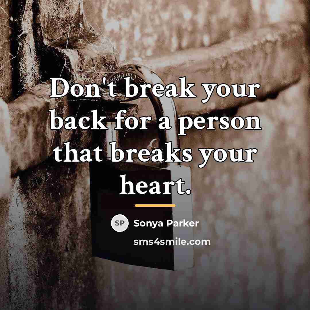 “Don't break your back for a person that breaks your…” quote by SONYA PARKER