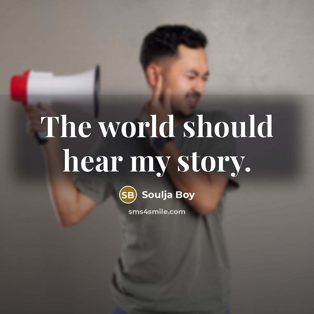 “The world should hear my story.…” quote by Soulja Boy