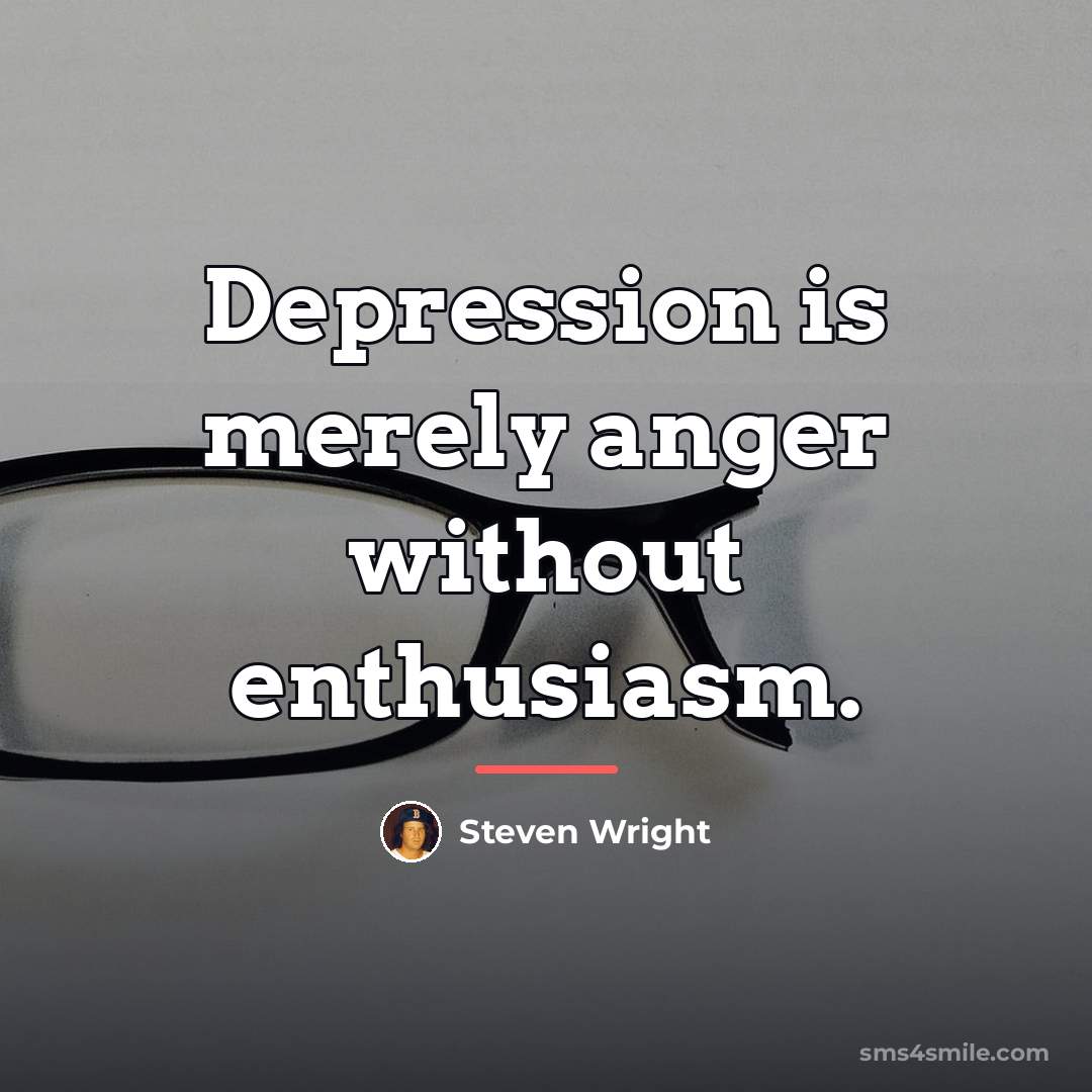 “Depression is merely anger without enthusiasm.…” quote by Steven Wright