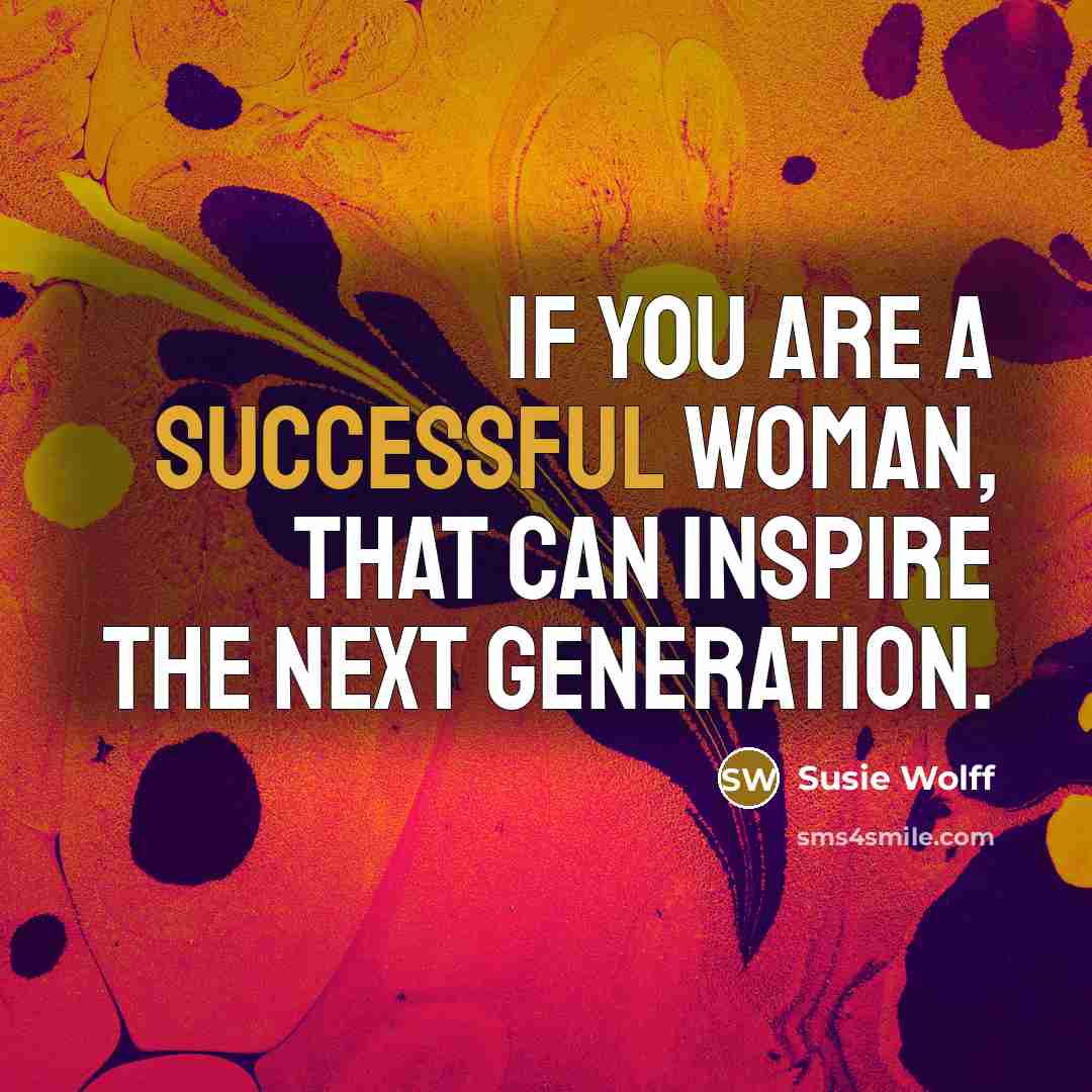 “If you are a successful woman, that can inspire the…” quote by Susie Wolff