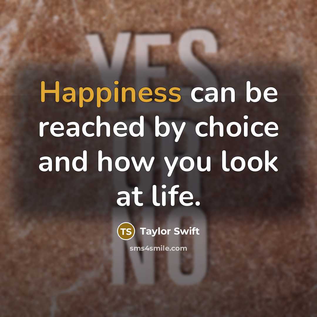 “Happiness can be reached by choice and how you look…” quote by Taylor Swift