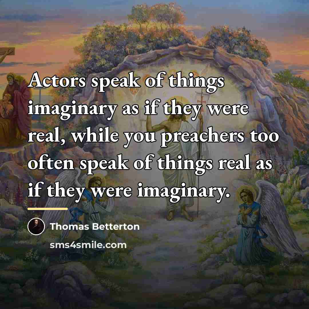 “Actors speak of things imaginary as if they were real,…” quote by Thomas Betterton