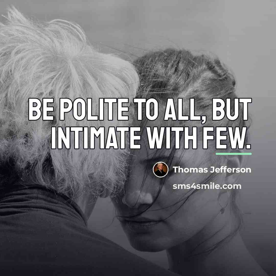 “Be polite to all, but intimate with few.…” quote by Thomas Jefferson