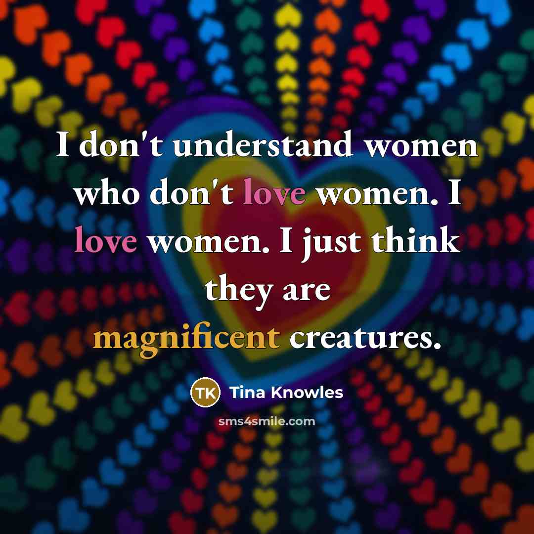 “I don't understand women who don't love women. I love…” quote by Tina Knowles