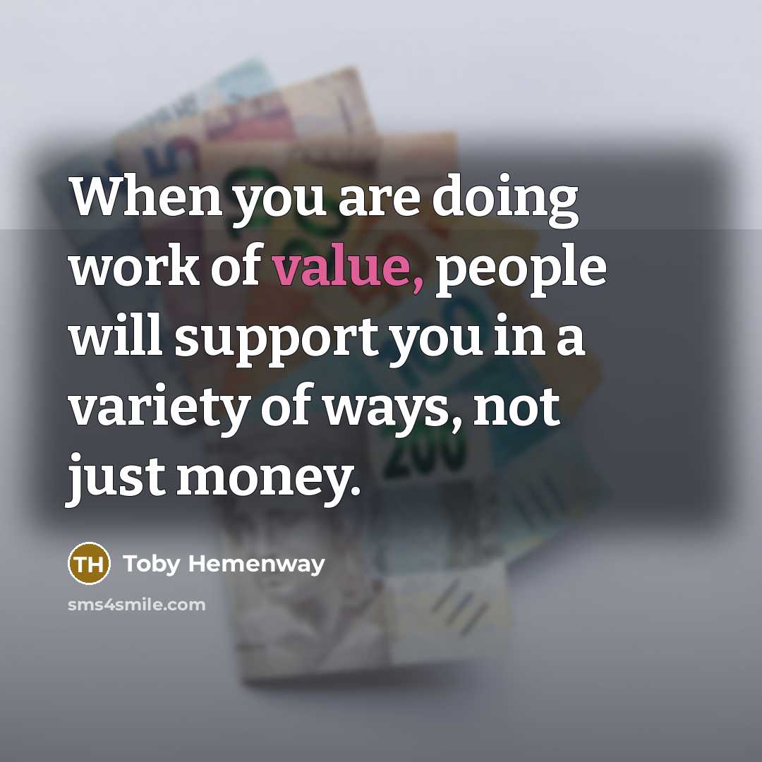 “When you are doing work of value, people will support…” quote by Toby Hemenway