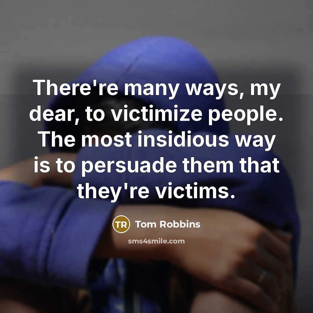 “There're many ways, my dear, to victimize people. The most…” quote by Tom Robbins