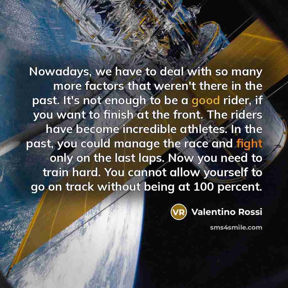 “Nowadays, we have to deal with so many more factors…” quote by Valentino Rossi