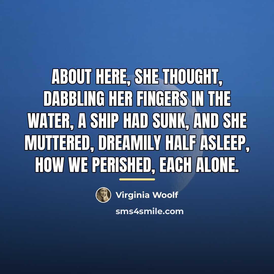 “About here, she thought, dabbling her fingers in the water,…” quote by Virginia Woolf