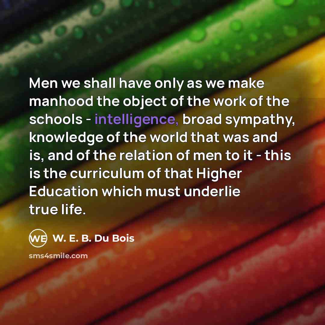 “Men we shall have only as we make manhood the…” quote by W. E. B. Du Bois