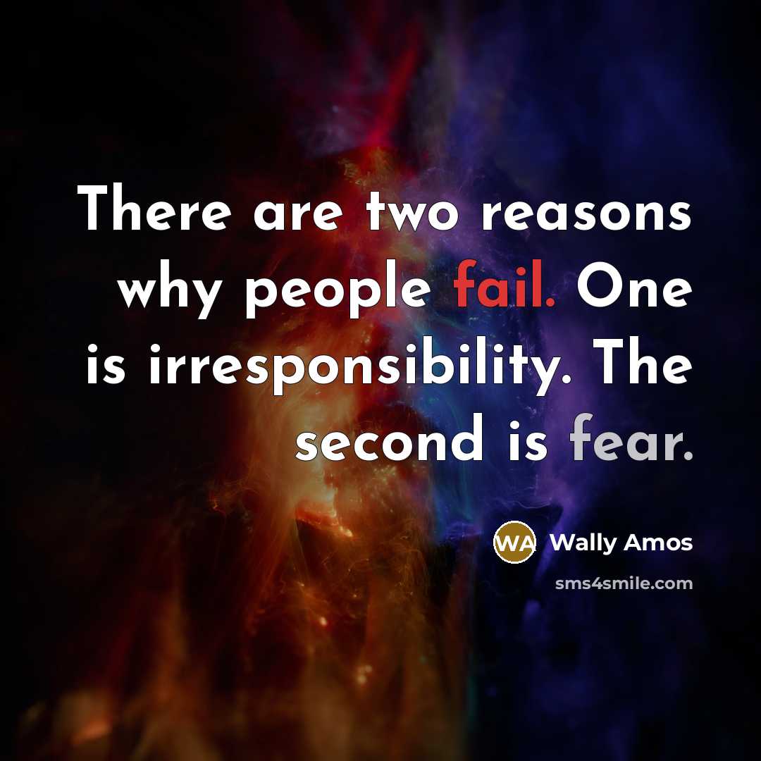 “There are two reasons why people fail. One is irresponsibility.…” quote by Wally Amos