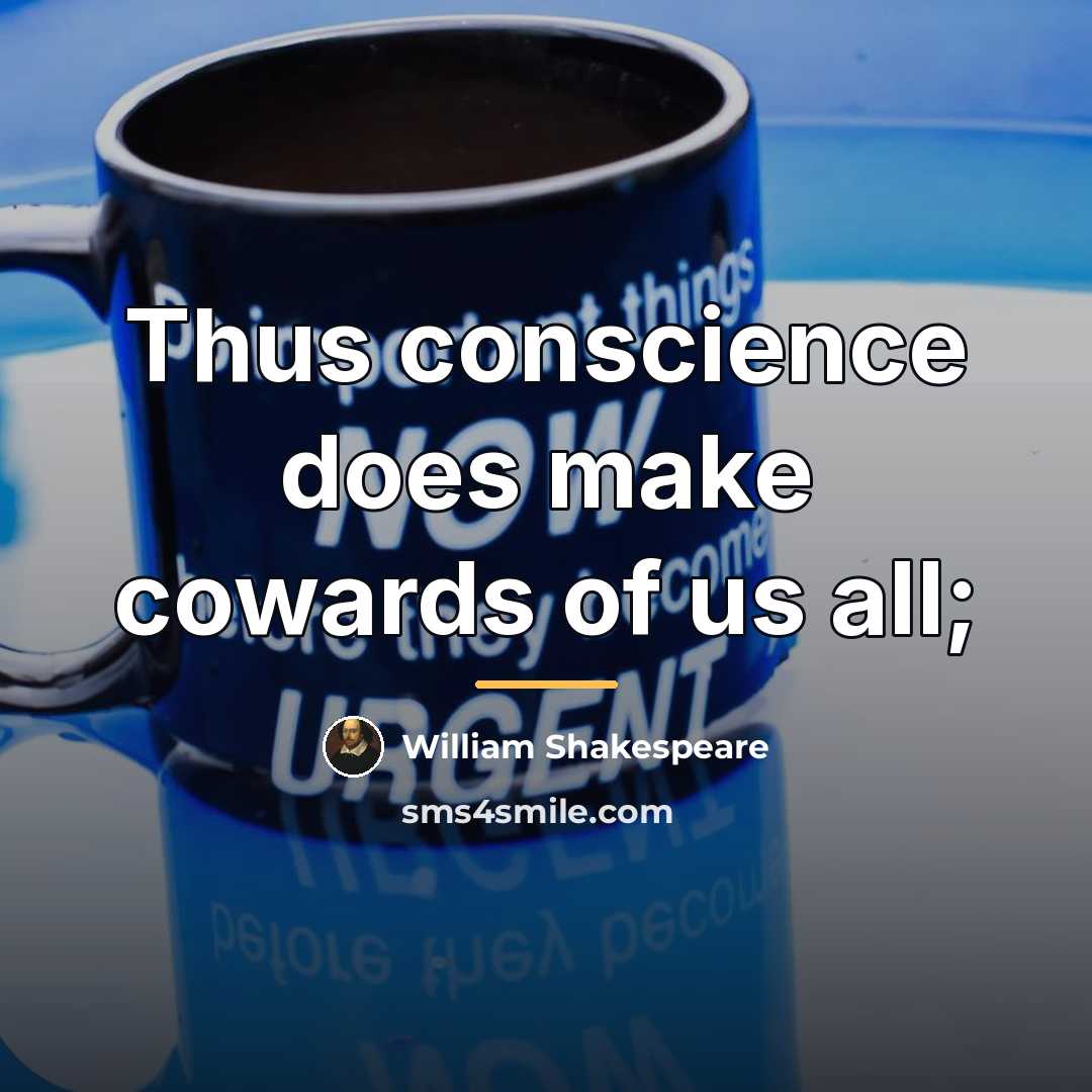 “Thus conscience does make cowards of us all;…” quote by William Shakespeare
