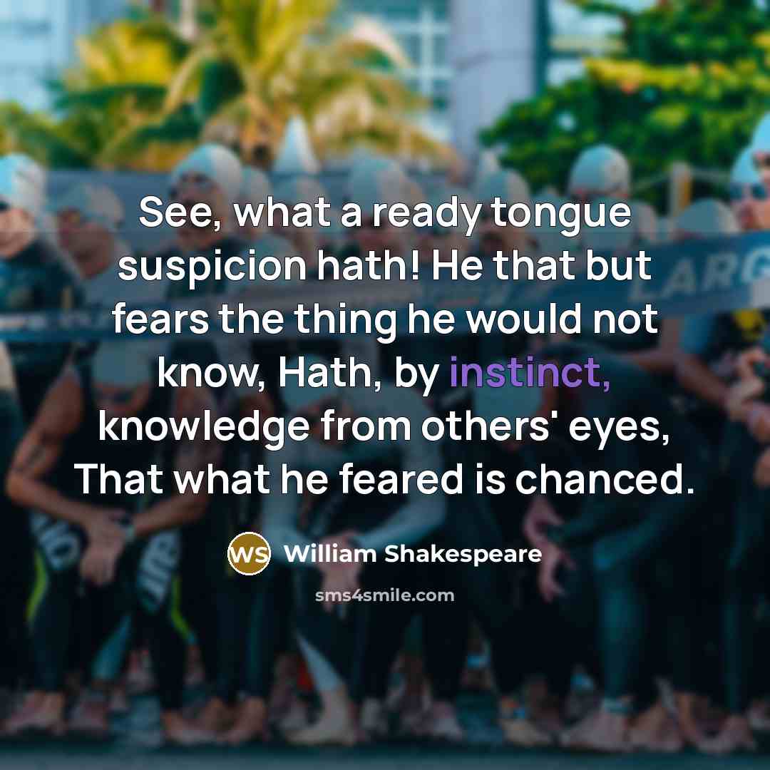 “See, what a ready tongue suspicion hath! He that but…” quote by William Shakespeare