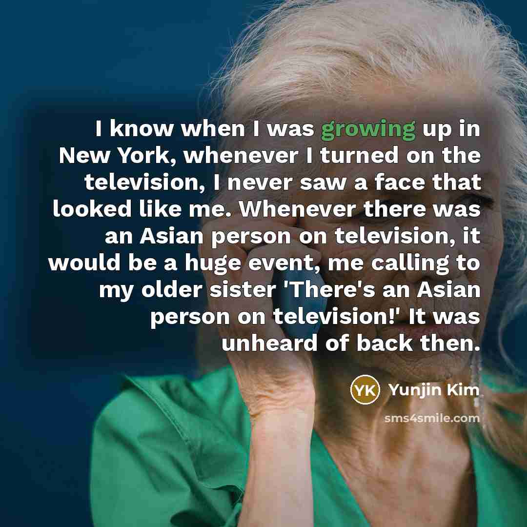 “I know when I was growing up in New York,…” quote by Yunjin Kim